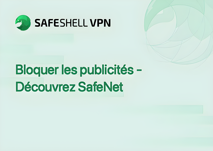 Bloquer les publicités - Découvrez SafeNet