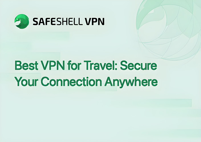 Best VPN for Travel: Secure Your Connection Anywhere