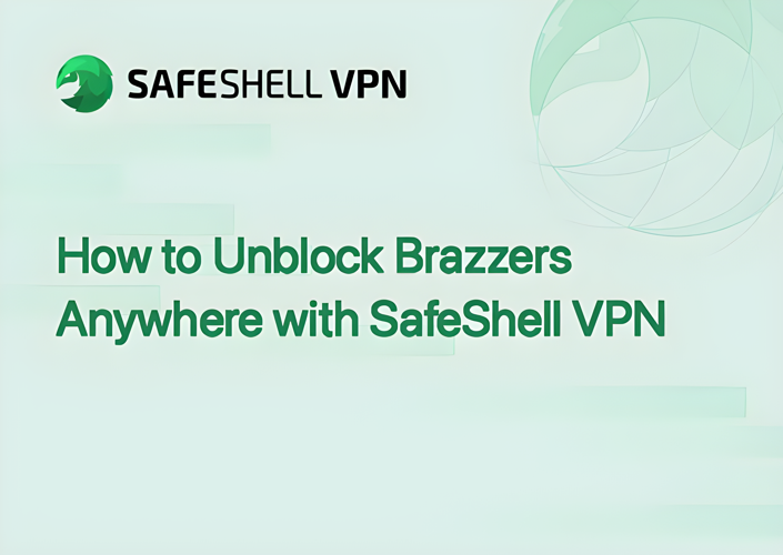 How to Unblock Brazzers Anywhere with SafeShell VPN