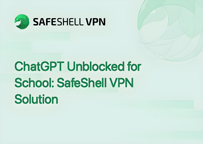 ChatGPT Unblocked for School: SafeShell VPN Solution