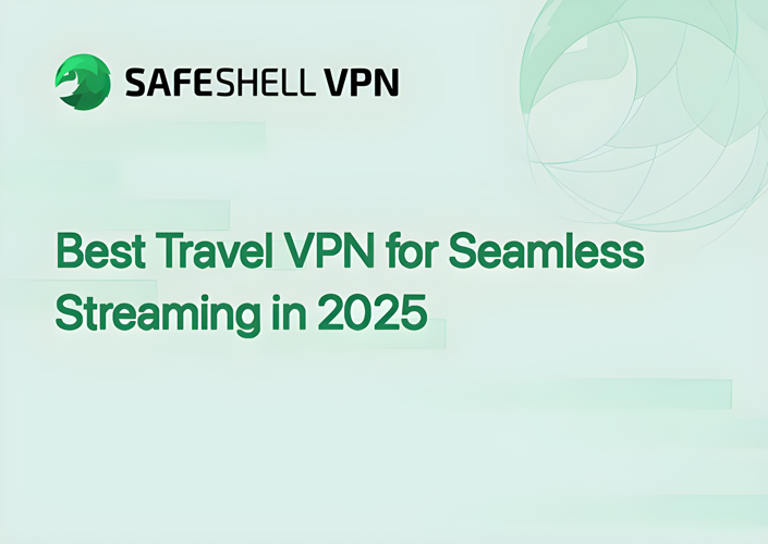 Best Travel VPN for Seamless Streaming in 2025