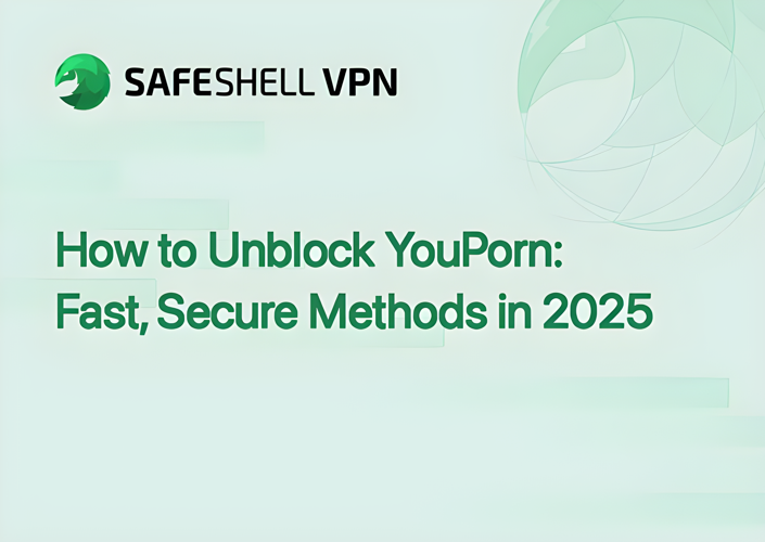 How to Unblock YouPorn: Fast, Secure Methods in 2025