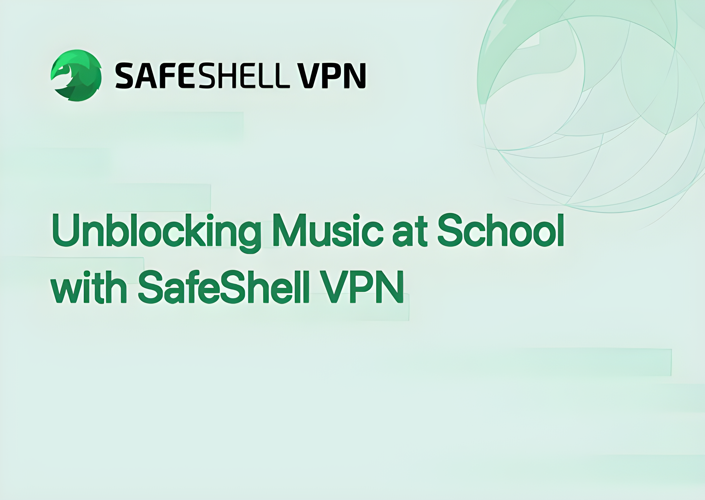 Unblocking Music at School with SafeShell VPN