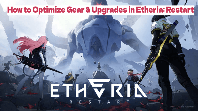 How to Optimize Gear & Upgrades in Etheria: Restart
