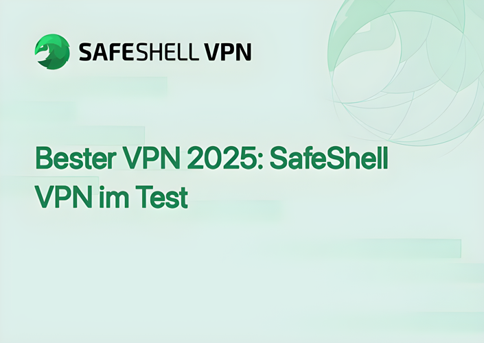 Bester VPN 2025: SafeShell VPN im Test