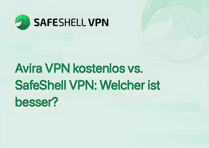 Avira VPN kostenlos vs. SafeShell VPN: Welcher ist besser?