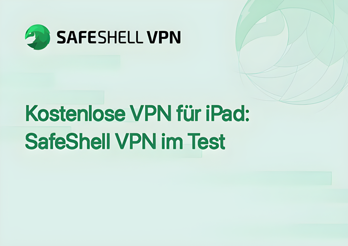 Kostenlose VPN für iPad: SafeShell VPN im Test