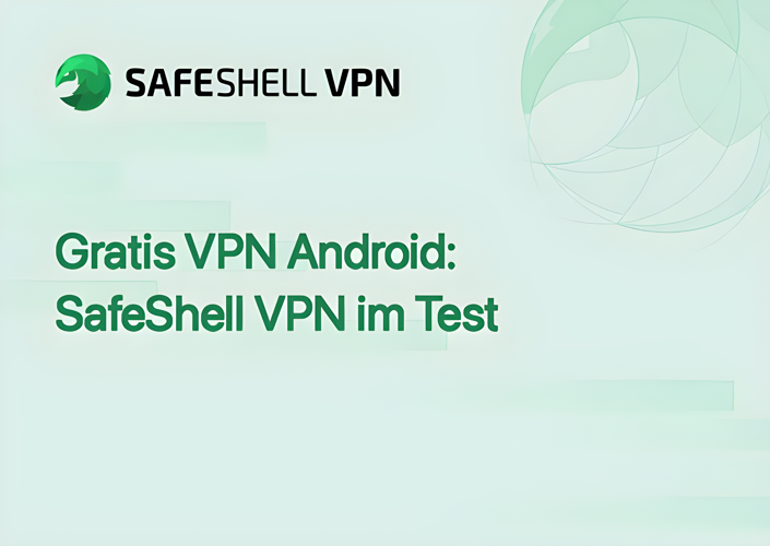Gratis VPN Android: SafeShell VPN im Test