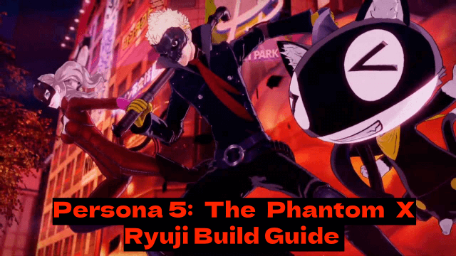 Persona5: The Phantom X - Ryuji Build Guide - The Best Weapons, Accessories