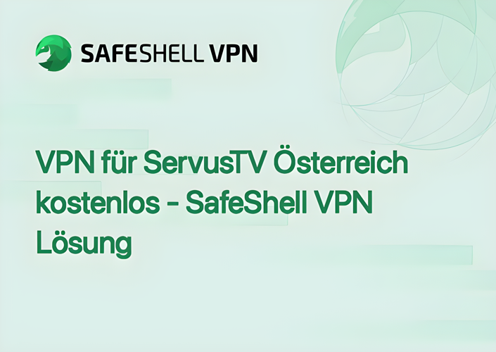 VPN für ServusTV Österreich kostenlos - SafeShell VPN Lösung