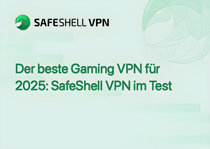 Der beste Gaming VPN für 2025: SafeShell VPN im Test