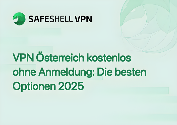 VPN Österreich kostenlos ohne Anmeldung: Die besten Optionen 2025