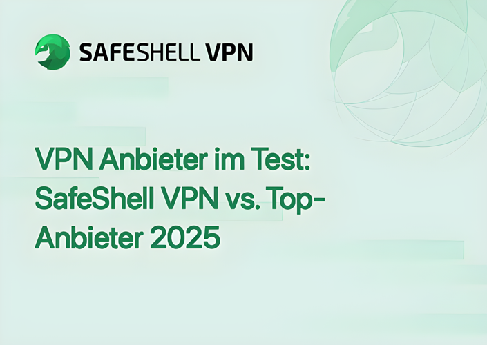 VPN Anbieter im Test: SafeShell VPN vs. Top-Anbieter 2025