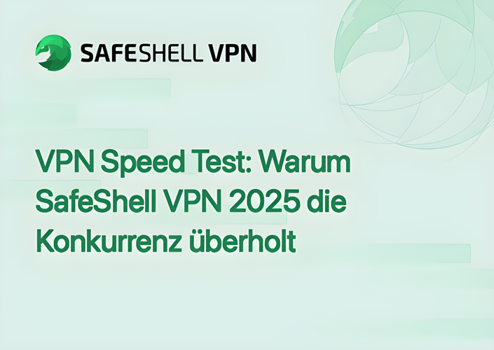 VPN Speed Test: Warum SafeShell VPN 2025 die Konkurrenz überholt