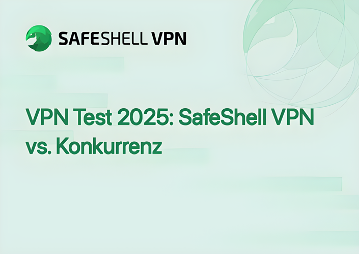 VPN Test 2025: SafeShell VPN vs. Konkurrenz