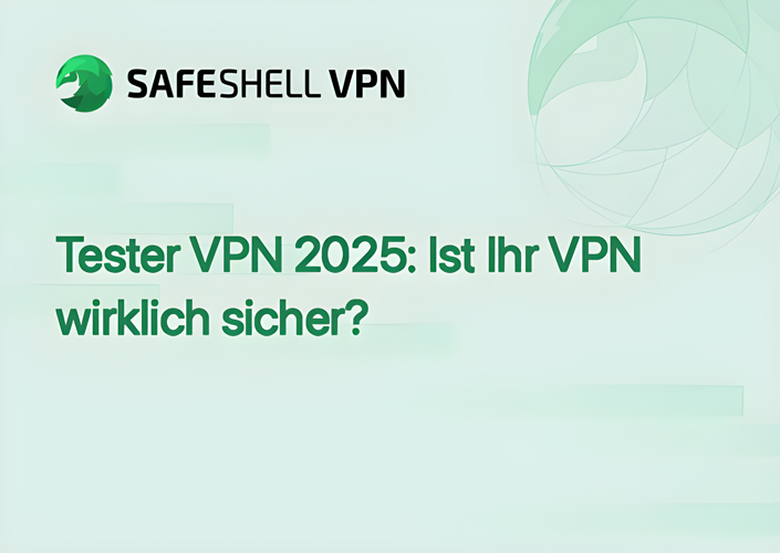 Tester VPN 2025: Ist Ihr VPN wirklich sicher?