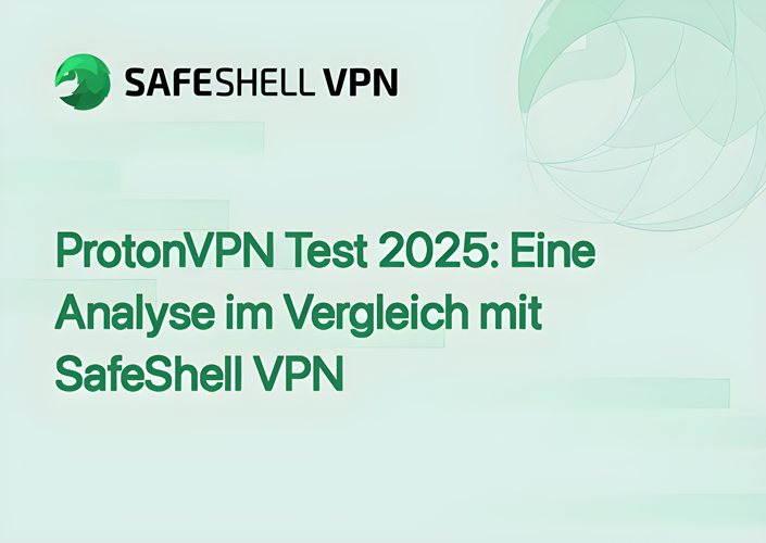 ProtonVPN Test 2025: Eine Analyse im Vergleich mit SafeShell VPN