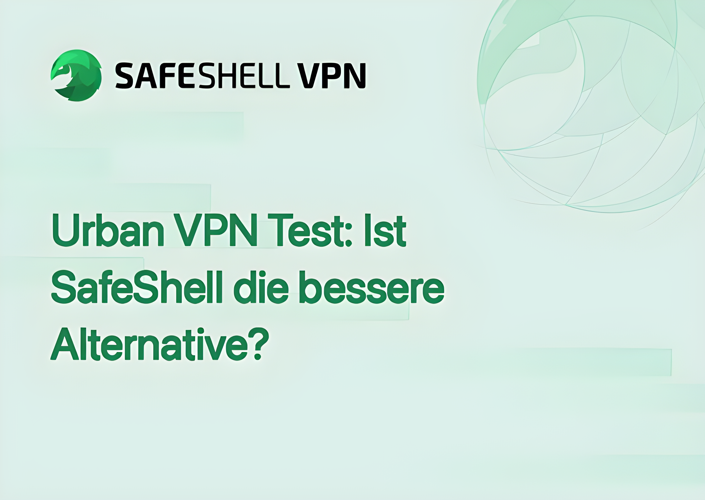 Urban VPN Test: Ist SafeShell die bessere Alternative?