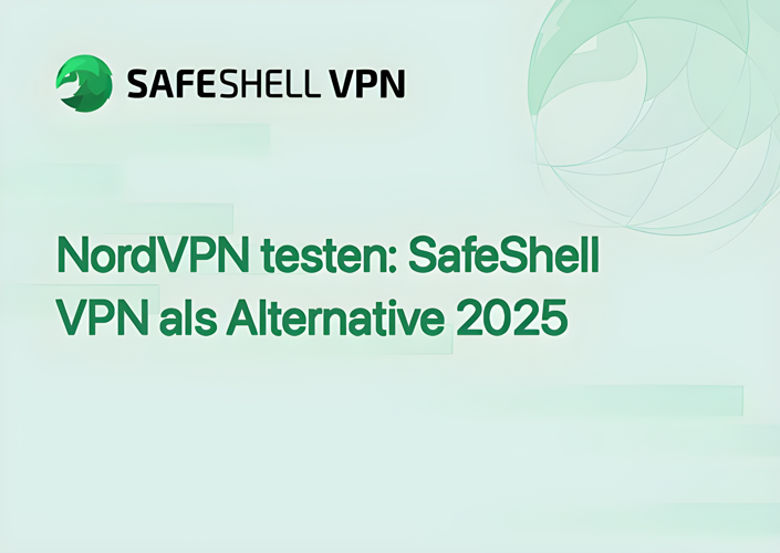 NordVPN testen: SafeShell VPN als Alternative 2025