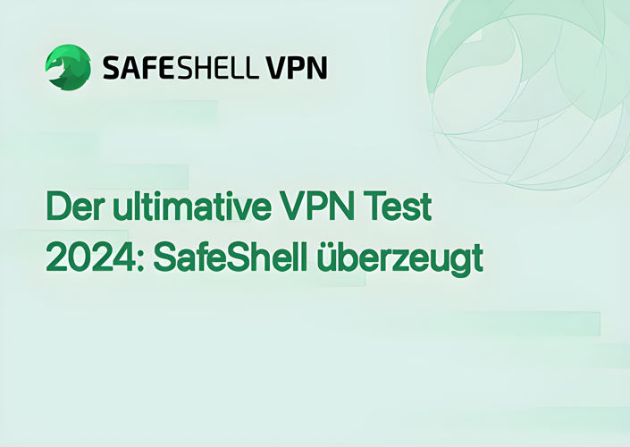 Der ultimative VPN Test 2024: SafeShell überzeugt
