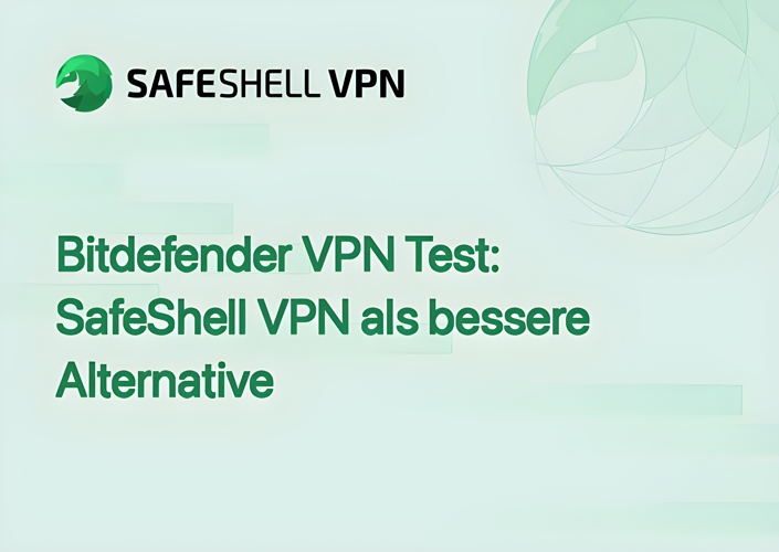 Bitdefender VPN Test: SafeShell VPN als bessere Alternative