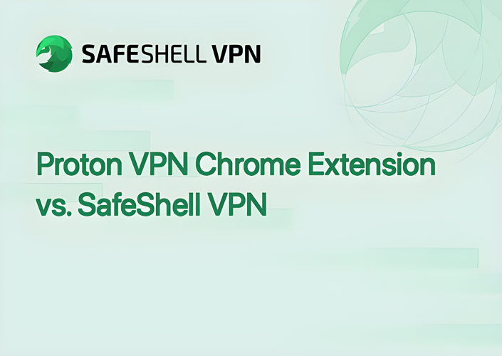 Proton VPN Chrome Extension vs. SafeShell VPN