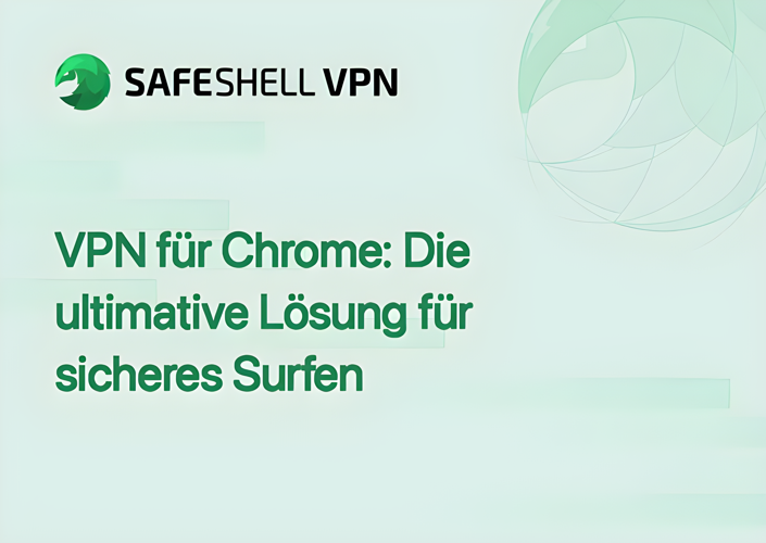 VPN für Chrome: Die ultimative Lösung für sicheres Surfen