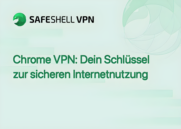 Chrome VPN: Dein Schlüssel zur sicheren Internetnutzung