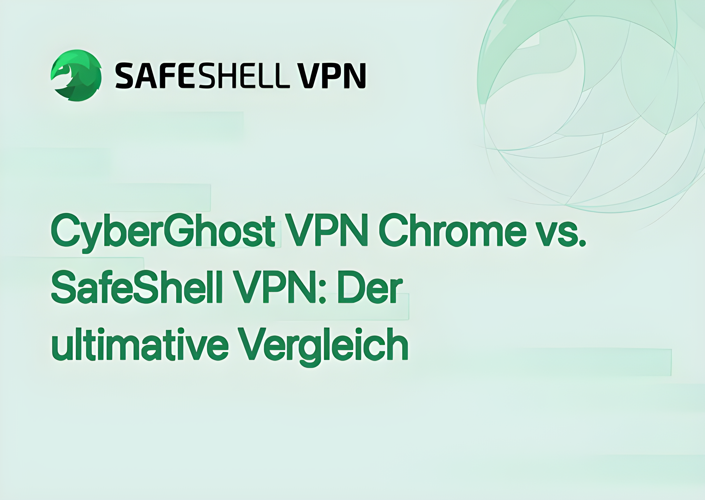CyberGhost VPN Chrome vs. SafeShell VPN: Der ultimative Vergleich