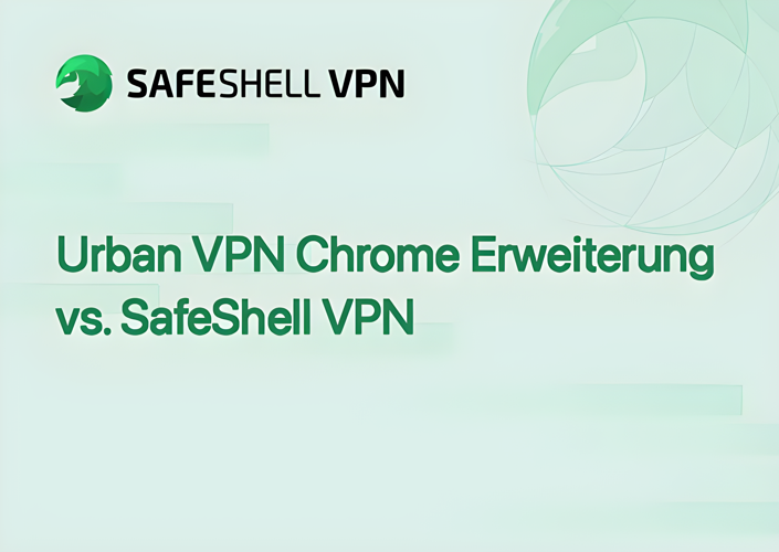 Urban VPN Chrome Erweiterung vs. SafeShell VPN