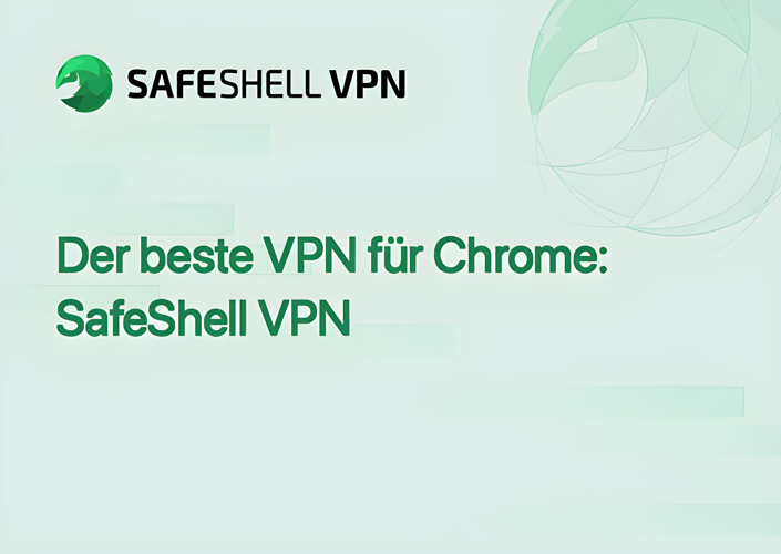 Der beste VPN für Chrome: SafeShell VPN