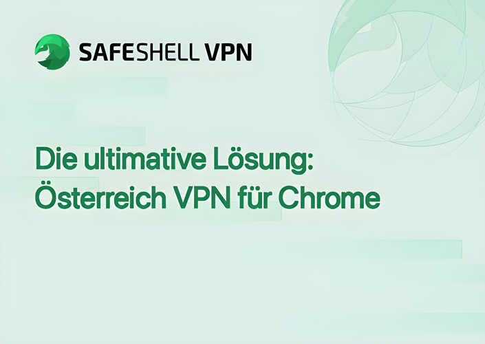 Die ultimative Lösung: Österreich VPN für Chrome