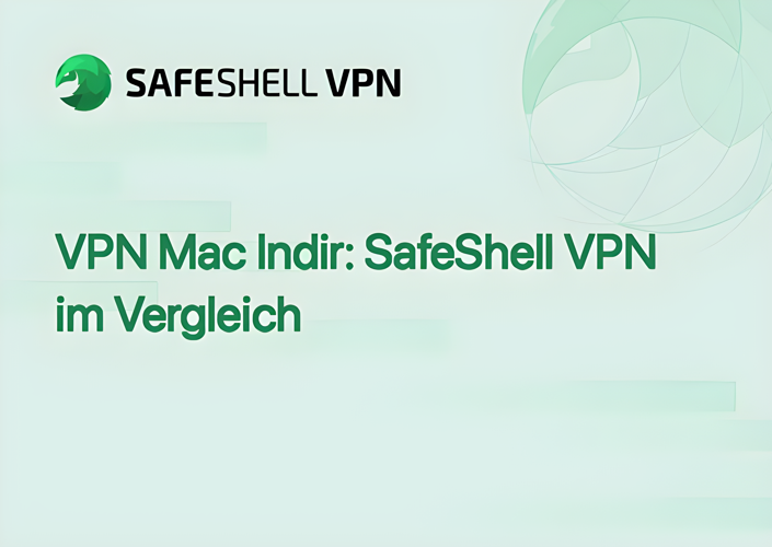 VPN Mac Indir: SafeShell VPN im Vergleich