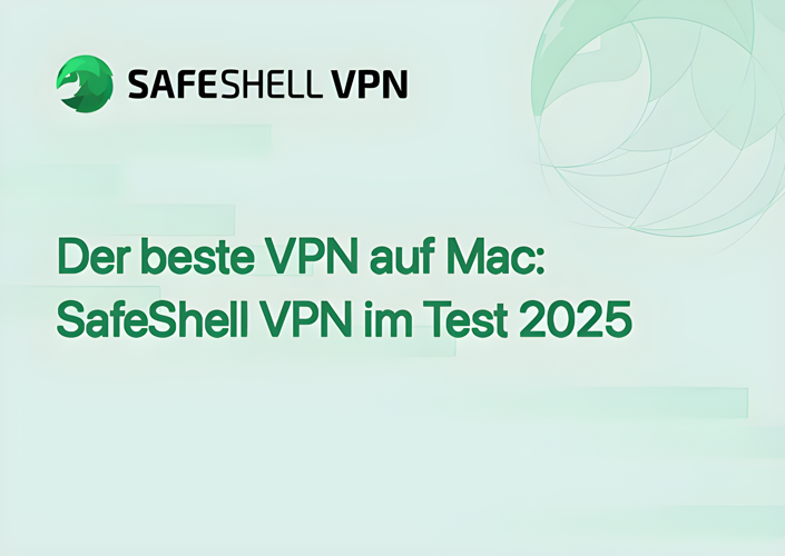 Der beste VPN auf Mac: SafeShell VPN im Test 2025