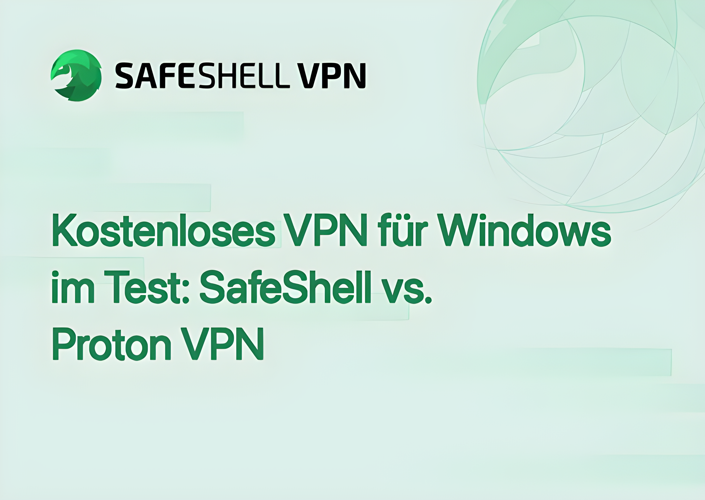Kostenloses VPN für Windows im Test: SafeShell vs. Proton VPN