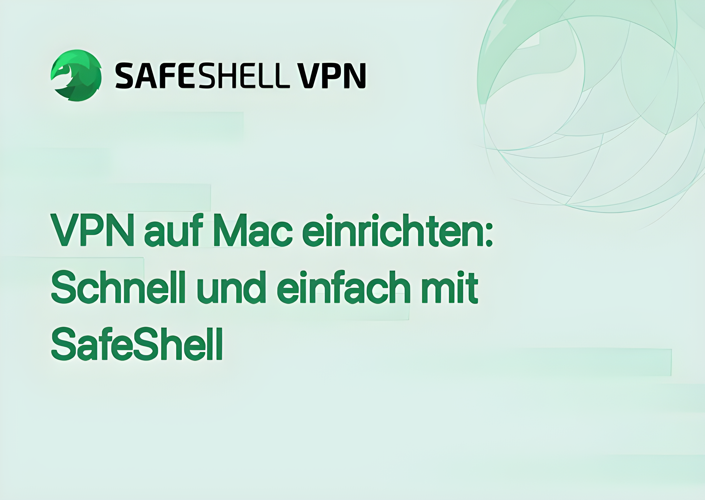 VPN auf Mac einrichten: Schnell und einfach mit SafeShell