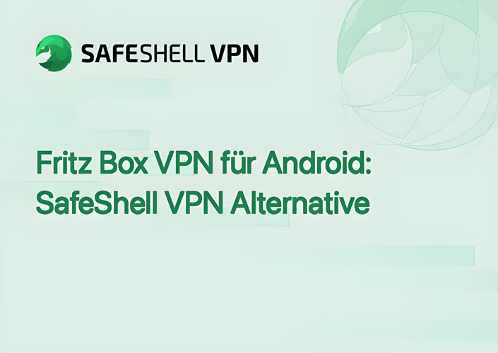 Fritz Box VPN für Android: SafeShell VPN Alternative
