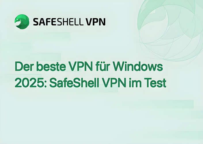 Der beste VPN für Windows 2025: SafeShell VPN im Test
