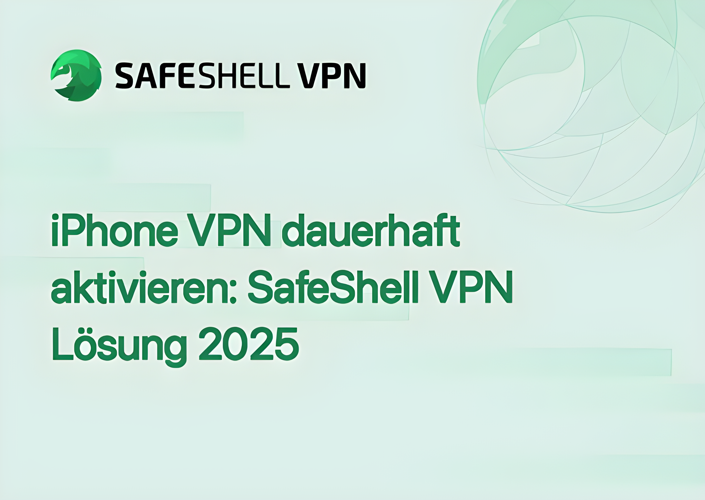 iPhone VPN dauerhaft aktivieren: SafeShell VPN Lösung 2025
