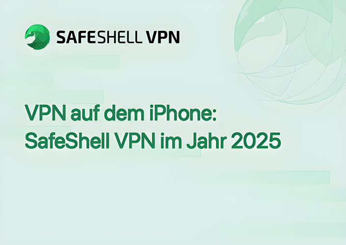 VPN auf dem iPhone: SafeShell VPN im Jahr 2025