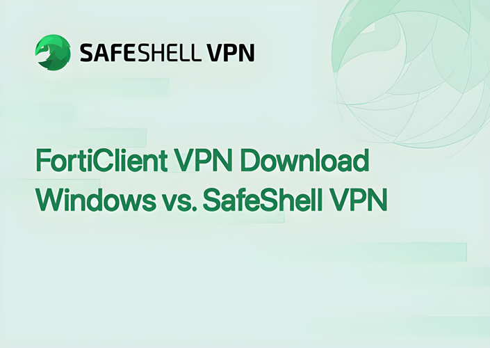 FortiClient VPN Download Windows vs. SafeShell VPN