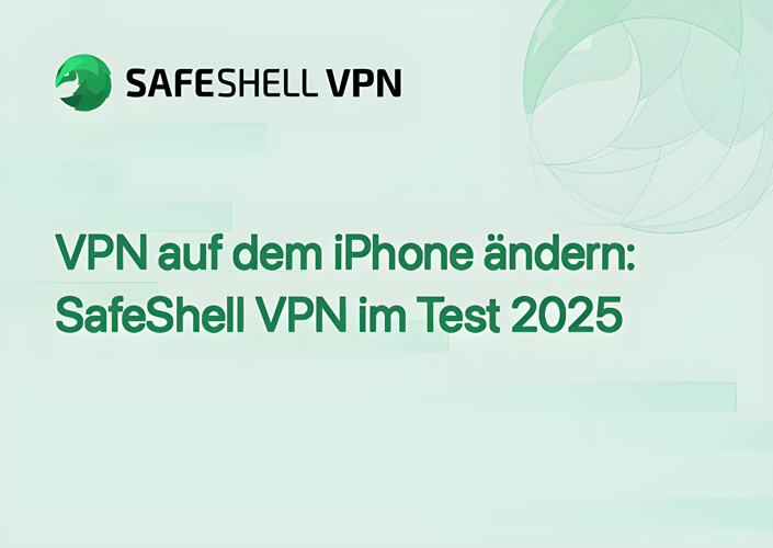 VPN auf dem iPhone ändern: SafeShell VPN im Test 2025