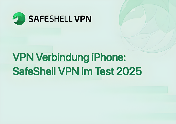 VPN Verbindung iPhone: SafeShell VPN im Test 2025