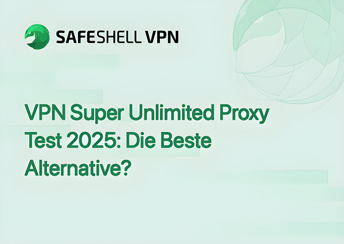 VPN Super Unlimited Proxy Test 2025: Die Beste Alternative?