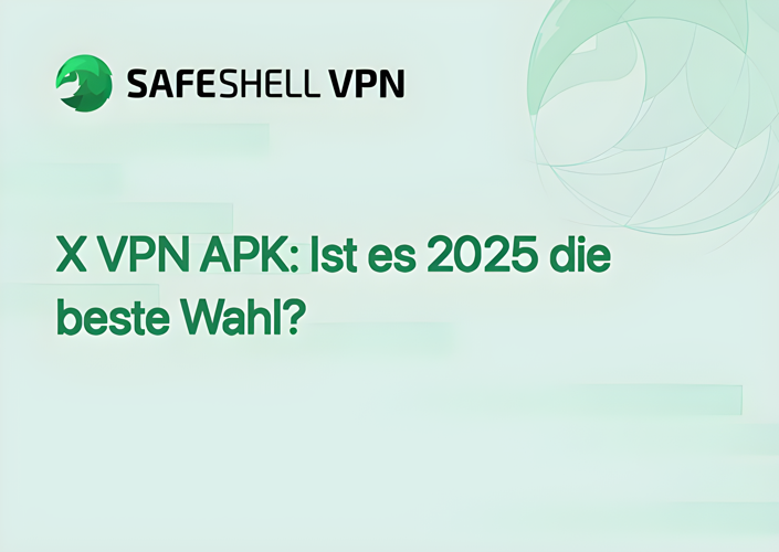 X VPN APK: Ist es 2025 die beste Wahl?
