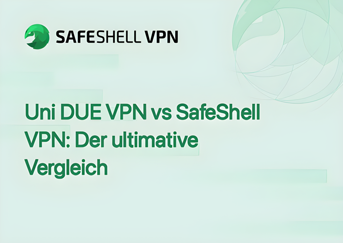 Uni DUE VPN vs SafeShell VPN: Der ultimative Vergleich