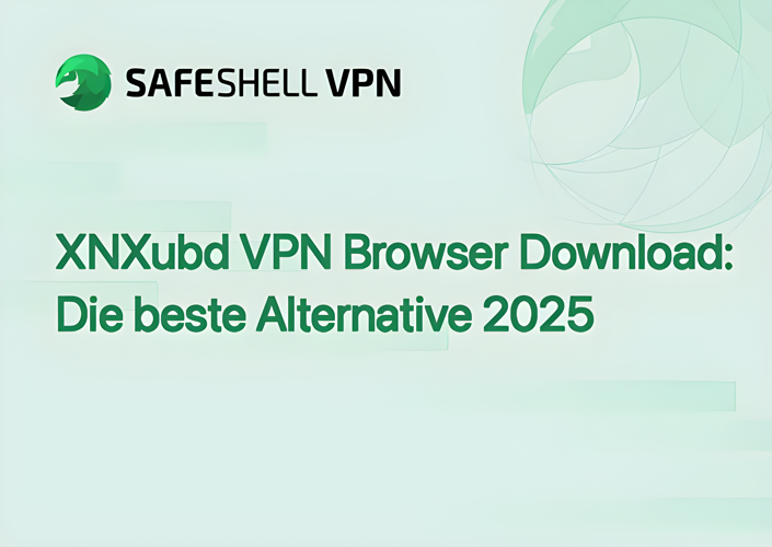 XNXubd VPN Browser Download: Die beste Alternative 2025