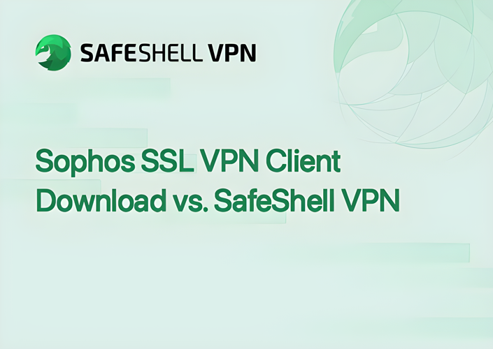 Sophos SSL VPN Client Download vs. SafeShell VPN