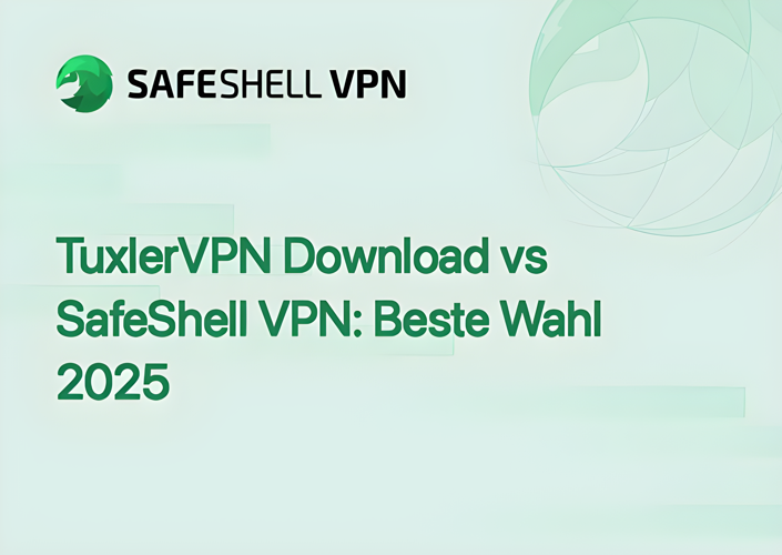 TuxlerVPN Download vs SafeShell VPN: Beste Wahl 2025