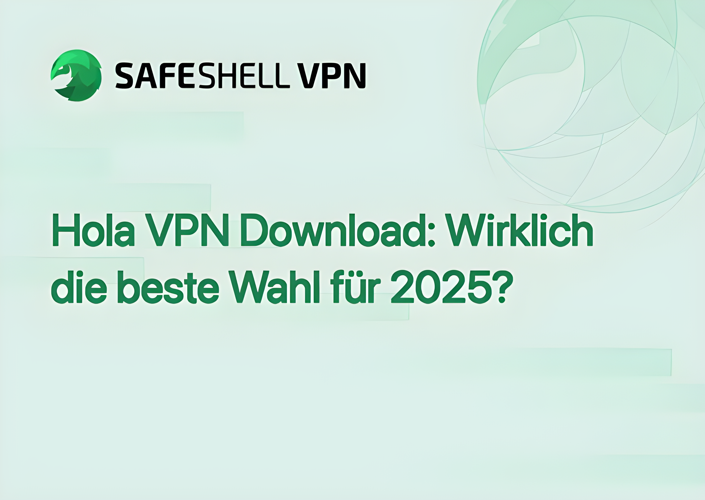 Hola VPN Download: Wirklich die beste Wahl für 2025?